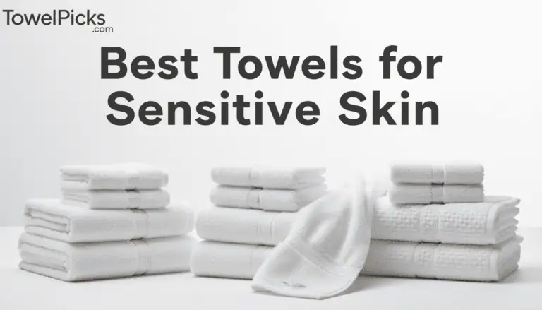 Best Towels for Sensitive Skin